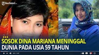 Kabar Duka Artis Senior Dina Mariana Meninggal Dunia Pada Usia 59 Tahun, Berikut Sosoknya