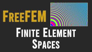 [FreeFEM 4] Finite element spaces and function approximation in FreeFEM