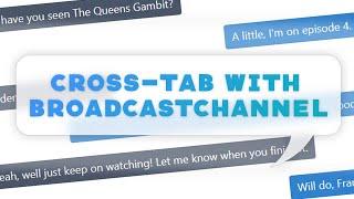Cross-Tab Communication in JavaScript using a BroadcastChannel