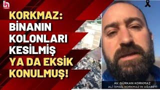 Ali İsmail Korkmaz'ın ağabeyi Gürkan Korkmaz: Kuzenimin eşi enkazda doğum yapmış