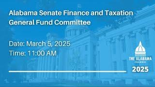 Alabama Senate Finance and Taxation General Fund Committee