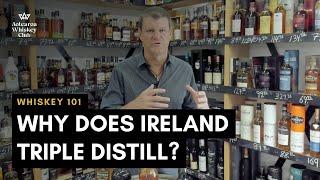 Why does Ireland triple distill? : Whiskey 101 #021