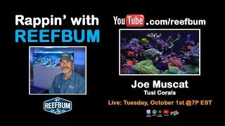 Rappin' With ReefBum: Guest, Joe Muscat, Tusi Corals