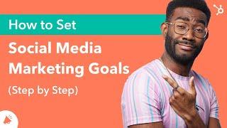 How to Set Social Media Marketing Goals (Step by Step)