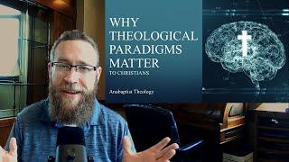 Why Theological Paradigms Matter to Christians