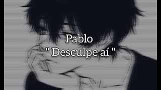 Pablo - Desculpe Aí [ LETRA ]