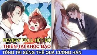 Full Hết BộThiên Tài Khốc Bảo Tổng Tài Sủng Thê Quá Cường Hãn//Review Truyện Tranh#manhua