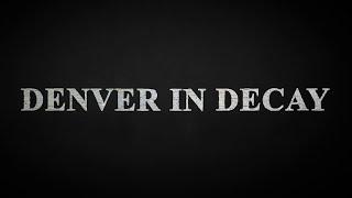 DENVER IN DECAY / DOCUMENTARY FILM 4K