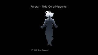 Antares - Ride On a Meteorite ( DJ Goku Remix )