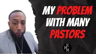 My Problem with Many Pastors! @Truthunedited