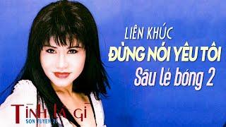 Liên khúc Đừng nói yêu tôi, Sầu lẻ bóng 2 - SƠN TUYỀN NHẠC XƯA BẤT HỦ