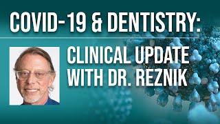 COVID-19 & Dentistry: Clinical Update with Dr. Reznik