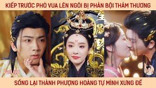 Kiếp trước phò vua lên ngôi bị phản bội thảm thương, sống lại thành phượng hoàng tự mình xưng đế