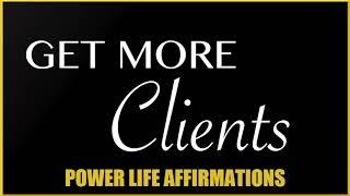 Get More Clients (FEMALE VOICE) Power Life Affirmations