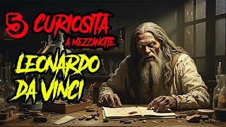 5 Curiosità su Leonardo da Vinci #creepyatmosphere