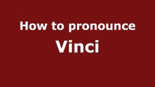 How to Pronounce Vinci - PronounceNames.com