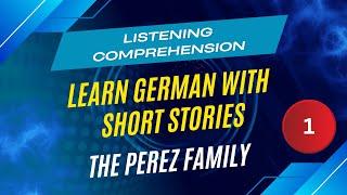 Learn German with short stories 1, German for beginners and advanced learners, the Perez family