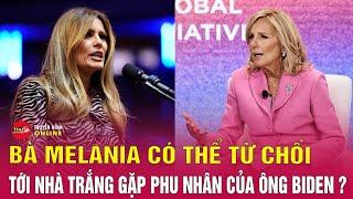 Vì sao bà Melania Trump từ chối gặp vợ ông Biden? Tin24h