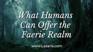 What Humans Can Offer the Faerie Realm