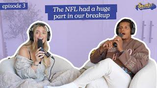 The NFL had a huge part in our breakup | Episode 3