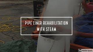 Steam-Flo Used for Trenchless Pipe Liner Rehabilitation