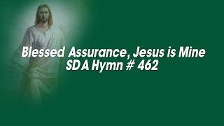 Blessed Assurance Jesus is mine   SDA Hymn # 462