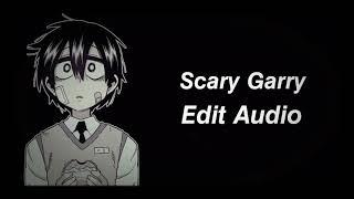 `` Scary Garry // Edit Audio //