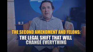 The Second Amendment & Felons: The Legal Shift That Will Change Everything