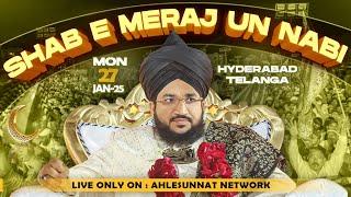 LIVE : MEHFIL E SHAB E MERAJ UN NABI 2025 WITH MUFTI SALMAN AZHARI IN HYDERABAD