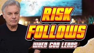 When God is Leading You, There Is This Element of Risk