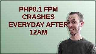 PHP8.1 FPM Crashes everyday after 12AM