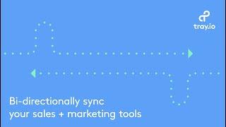 Bi-directionally sync your sales + marketing tools