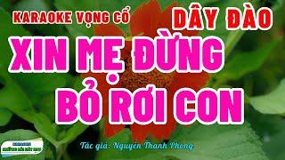 Karaoke Vọng Cổ Xin Mẹ Đừng Bỏ Rơi Con Dây Đào | Rất Hay