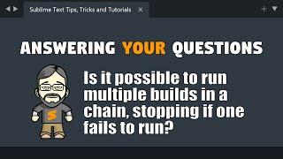 [QA01] Can you execute multiple Sublime builds in a chain?