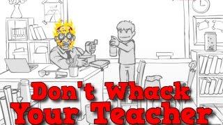 BURNT ALIVE?! | Don't Whack Your Teacher!