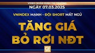 Chứng khoán ngày 07/03/2025: Vnindex mạnh - Đội short mất ngủ - Tăng giá bỏ rơi NĐT