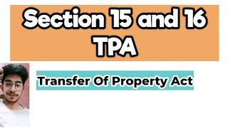 Section 15 and 16 of Transfer of Property Act | Section 15 and 16 of TPA