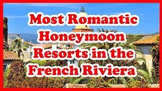 4 Most Romantic Honeymoon Resorts in the French Riviera | French | Love Is Vacation