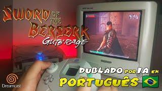 Sword of the Berserk - Dublado em Português por IA para Dreamcast 