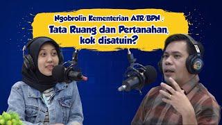 ATR/BPN PODCAST - NGOBROLIN KEMENTERIAN ATR/BPN : TATA RUANG DAN PERTANAHAN, KOK DI SATUIN?