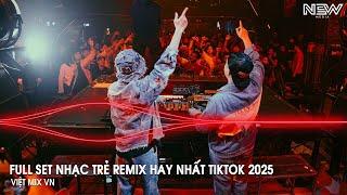 Nhạc Remix Tiktok 2025 - BXH Nhạc Trẻ Remix Hay Nhất 2025 - Full Set Nhạc Cổ Đánh Đổ Dân Chơi Remix