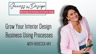 Grow an Interior Design Business Using Processes w: Rebecca Hay