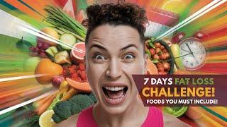 7 Days Fat Loss Challenge: Foods You Must Include in Your Diet!