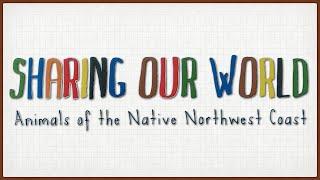 Sharing our world: animals of the native northwest coast - a read out loud story book