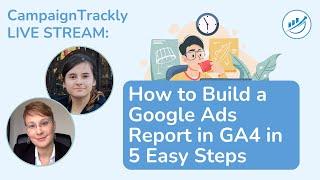 Get Your Google Ads Report In GA4 In 5 Easy Steps!