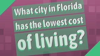 What city in Florida has the lowest cost of living?