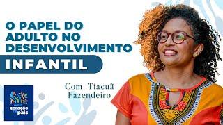 O papel do adulto no desenvolvimento infantil com Tiacuã Fazendeiro