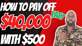 How To Pay Off $40,000 FAST... With $500