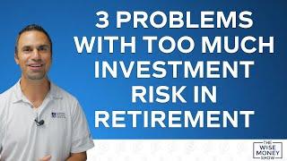 3 Problems With Too Much Investment Risk in Retirement