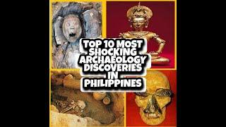 TOP 10 MOST SHOCKING ARCHEOLOGICAL DISCOVERIES IN PHILIPPINES